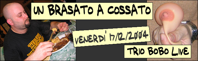 UN BRASATO A COSSATO - Trio Bobo Live - Venerdì 17 dicembre 2004