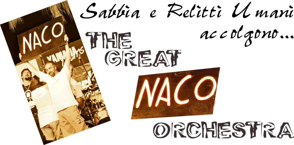Sabbia e Relitti Umani accolgono... The Great Naco Orchestra!